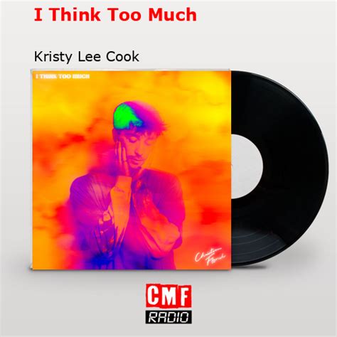 La Historia Y El Significado De La Canción I Think Too Much Kristy Lee Cook