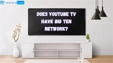 Does Youtube Tv Have Big Ten Network How To Watch Big Ten Network