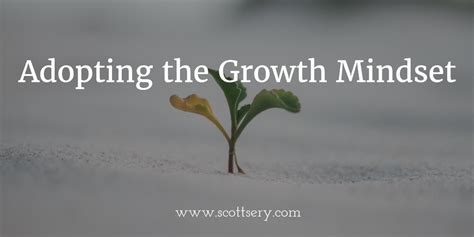 Adopting The Growth Mindset Scott Sery
