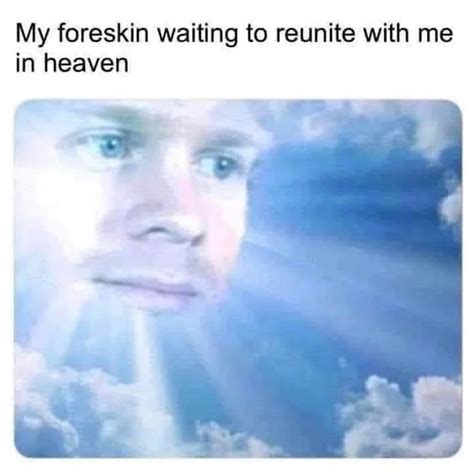 My Foreskin Waiting To Reunite With Me In Heaven Funny