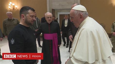 russia ukraine war pope tell zelensky say e dey pray for peace bbc news pidgin