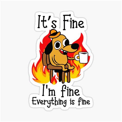 Its Fine Im Fine Everything Is Fine Funny Im Fine Dog Sticker For