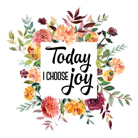 I will always want you; Today I Choose Joy - PNG, JPEG | Choose joy, Choose happiness quotes, Joy quotes
