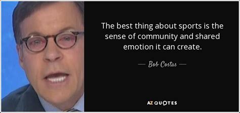 Maybe you would like to learn more about one of these? TOP 25 QUOTES BY BOB COSTAS | A-Z Quotes