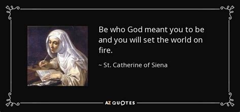 St Catherine Of Siena Quote Be Who God Meant You To Be And You Will