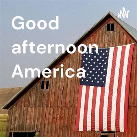 Good Afternoon America Podcast On Spotify