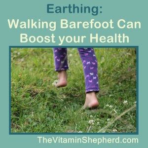 Earthing Walking Barefoot Outside Can Boost Your Health Vitamin