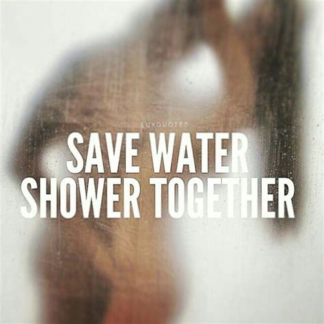 Save Water Save Water Shower Together Qoutes