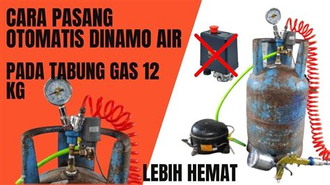 Cara Pasang Otomatis Dinamo Air Pada Tabung Gas 12 Kg Youtube