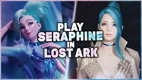 lost ark how to play seraphine from league of legends full character creation presets