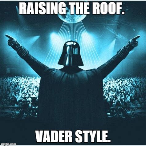 Vader Roof Raising Imgflip