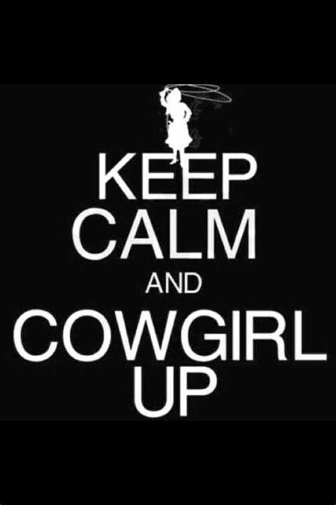 Cowgirl Up Country Girl Quotes Calm Quotes Cowgirl Quotes