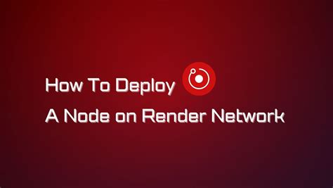 How To Deploy A Node On Render Network An Ultimate Guide