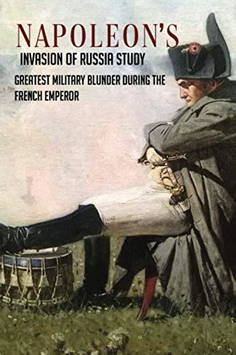 Napoleons Invasion Of Russia Study Greatest Military Blunder During