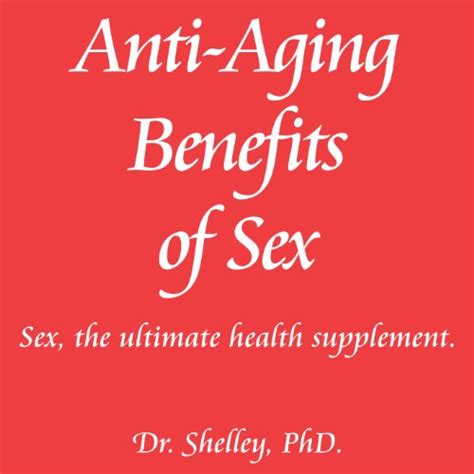 Anti Aging Benefits Of Sex Sex The Ultimate Health Supplement Red Book Series Volume 2