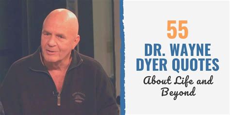 55 Dr Wayne Dyer Quotes About Life And Beyond
