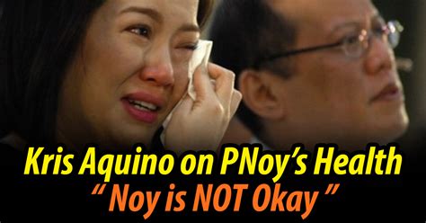 May Dinaramdam Kris Aquino Reveals Noynoy ‘is Not Okay’ The Most Popular Lists