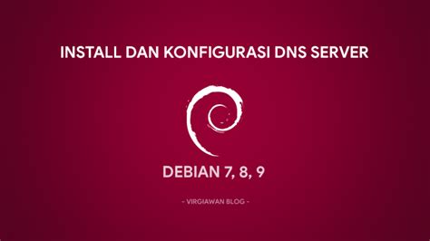 Tutorial Install Dan Konfigurasi Dns Server Di Debian Virgiawan Blog