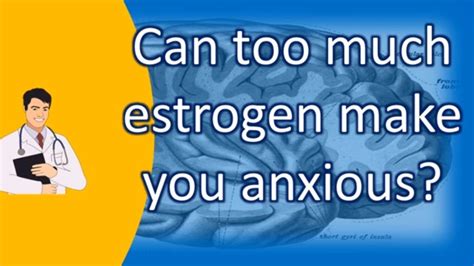 Can Too Much Estrogen Make You Anxious Number One Faq Health Channel