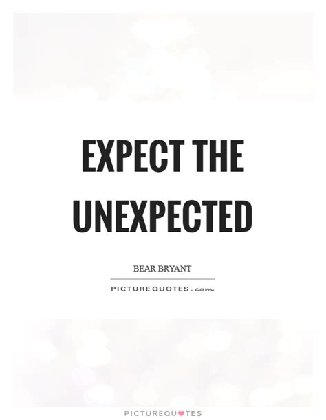 Be the first to contribute! Expect The Unexpected Quotes & Sayings | Expect The ...