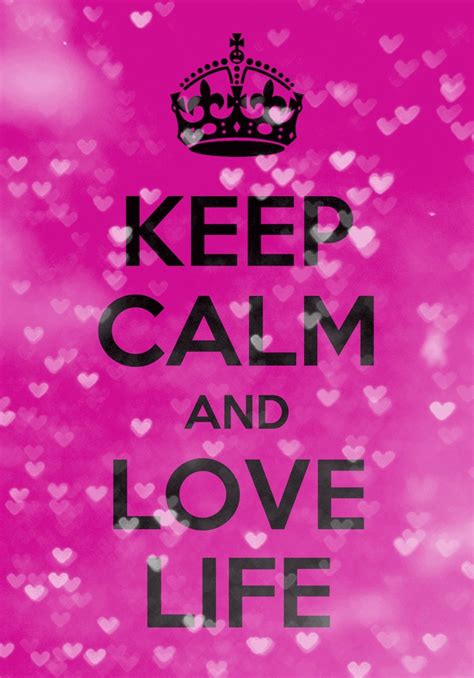Keep Calm And Love Life Keep Calm Quotes Pinterest