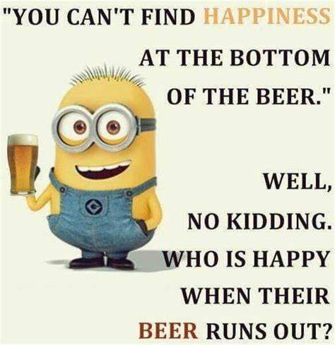 An Empty Beer Isnt Very Good Funny Minion Quotes Minions Funny