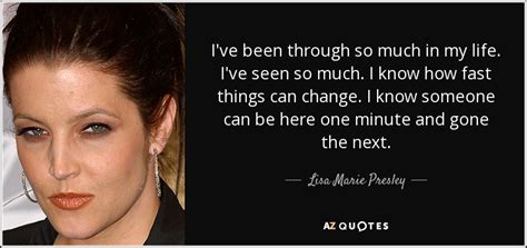 Lisa Marie Presley Quote Ive Been Through So Much In My Life Ive