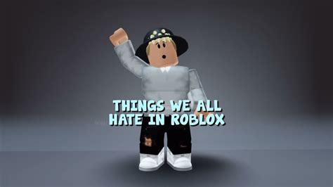 Things We All Hate In Roblox Youtube