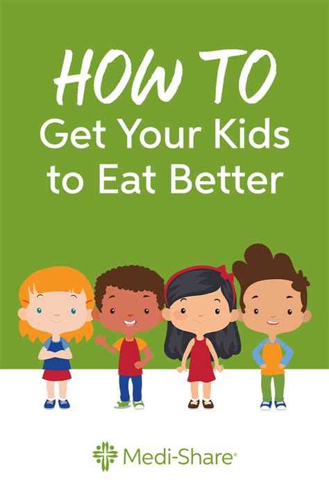 How To Get Your Kids To Eat Better Healthy Kids Kids Best