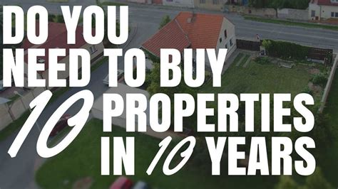 Do You Need To Buy 10 Properties In 10 Years Youtube