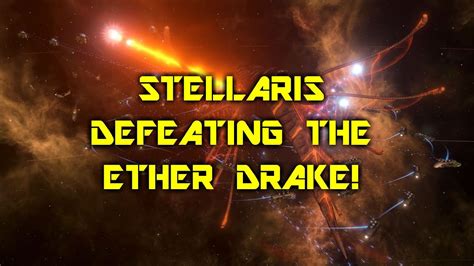Stellaris Defeating The Ether Drake Youtube