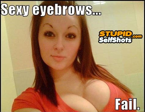 Eyebrow Fail Self Shot Meme Stupid Self Shots