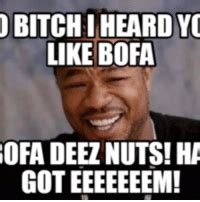 Bitchi Heard Yo Like Bofa Ofa Deez Nuts Ha Got Eeeeeeem Deez Nuts