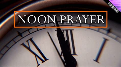 Noon Prayer A Prayer For Midday Youtube