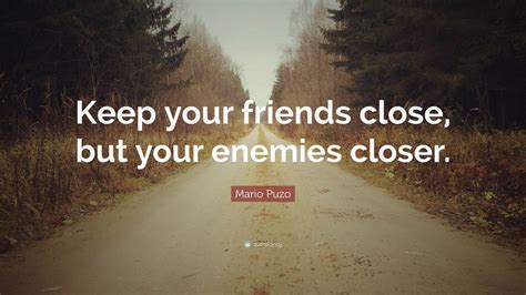 mario puzo quote “keep your friends close but your enemies closer ” 12 wallpapers quotefancy