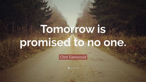 Tomorrow Is Not Promised Quote Tomorrow Is Never Promised Pictures