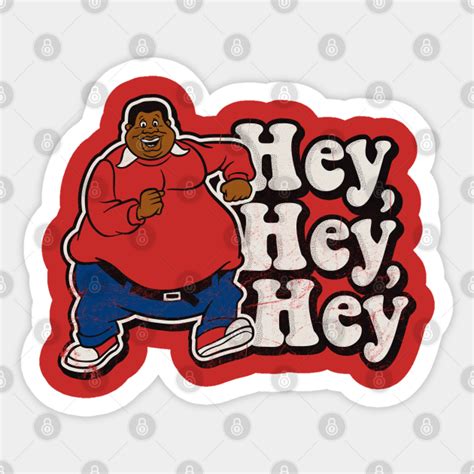 Hey Hey Hey Fat Albert Sticker Teepublic