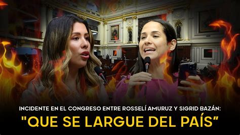 Incidente En El Congreso Entre Rossellí Amuruz Y Sigrid Bazán Que Se
