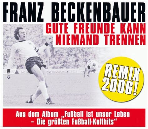 Franz Beckenbauer Gute Freunde Kann Niemand Trennen Remix 2006