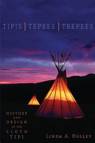 Tipis Tepees Teepees History And Design Of The Cloth Teepee Ebook