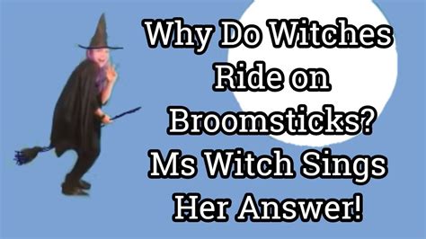 Why Do Witches Ride Broomsticks Hear Witchs Answer Ms Virginia Is The Witch Too Witchy