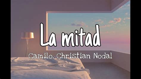 La Mitad Camilo Christian Nodal Letra Youtube