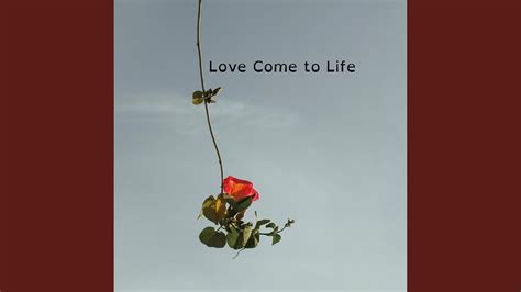 Love Come To Life Youtube