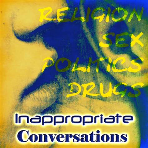 Inappropriate Conversations Listen Via Stitcher Radio On Demand