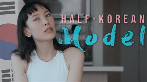 The Truth Behind Being A Half Korean Model In South Korea Youtube