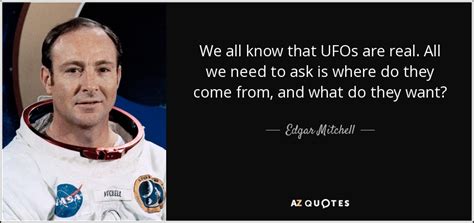 Edgar Mitchell Quote We All Know That Ufos Are Real All We Need