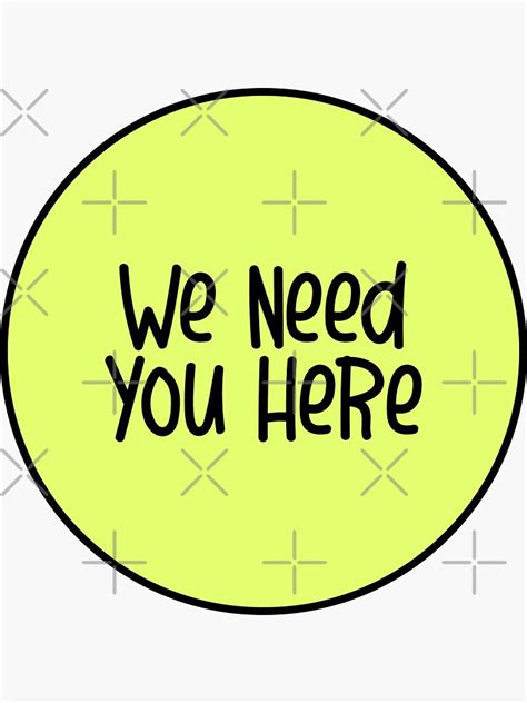 We Need You Here Sticker For Sale By Mtndru Redbubble