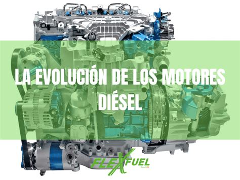 La Evolución De Los Motores Diésel Noticias Flexfuel