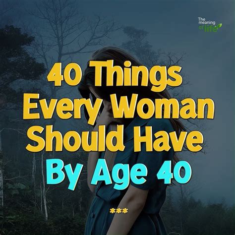 the meaning of life 40 things every woman should have by age 40 mental meaning of life 40