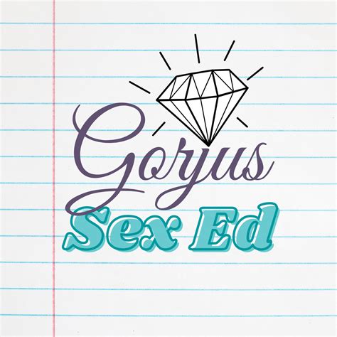 Comprehensive Sex Ed Gorjus Sex Ed